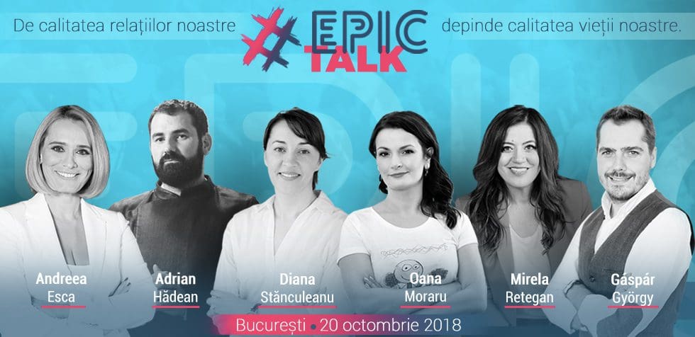 Conferința #EpicTalk: De calitatea relațiilor noastre depinde calitatea vieții noastre