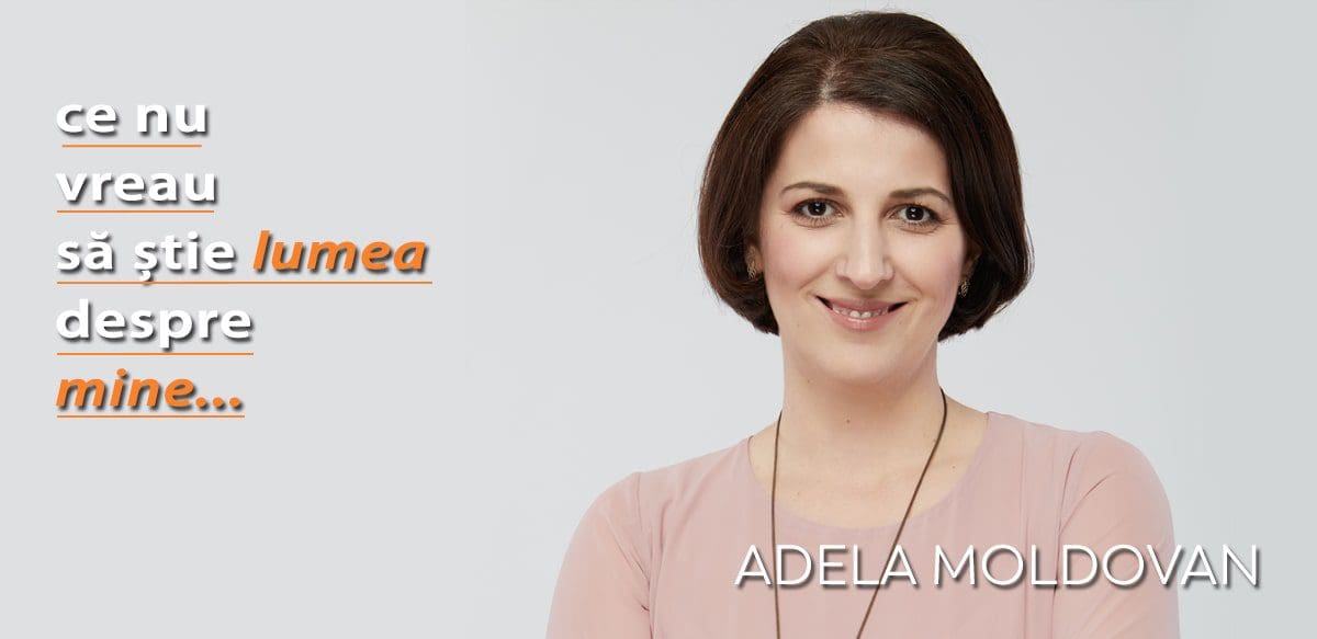 Adela Moldovan – Ce nu vreau să știe lumea despre mine