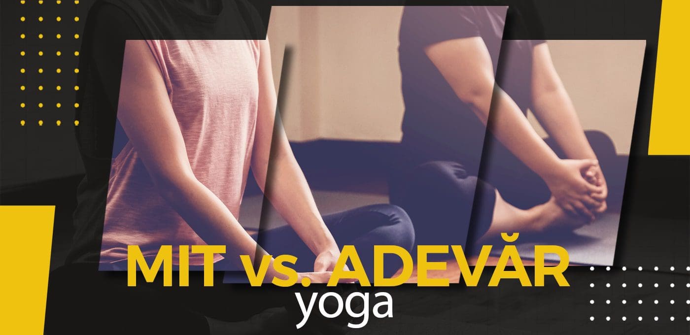Între mit și adevăr, cu Andreea Aradits: yoga