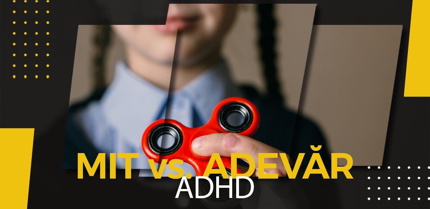 Între mit și adevăr, cu Ana Băiescu: ADHD