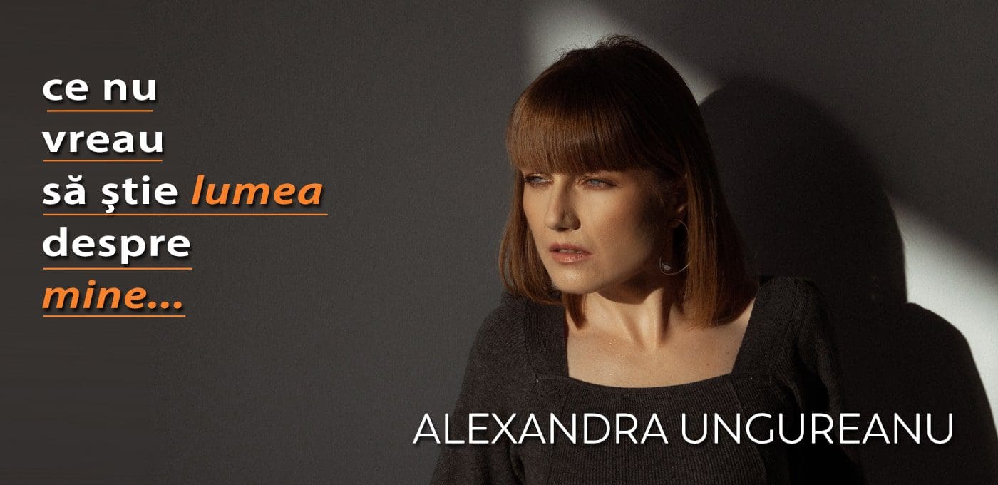 Alexandra Ungureanu – Ce nu vreau să știe lumea despre mine