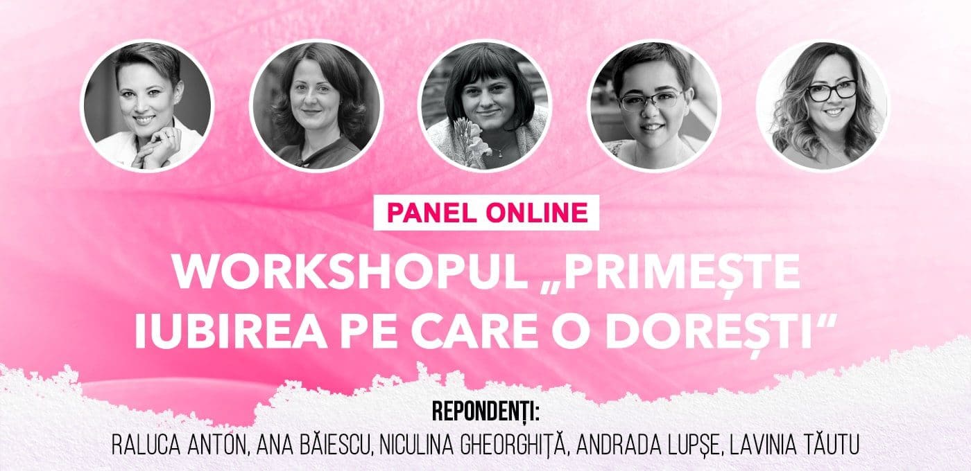 Panel online: workshopul „Primește iubirea pe care o dorești“