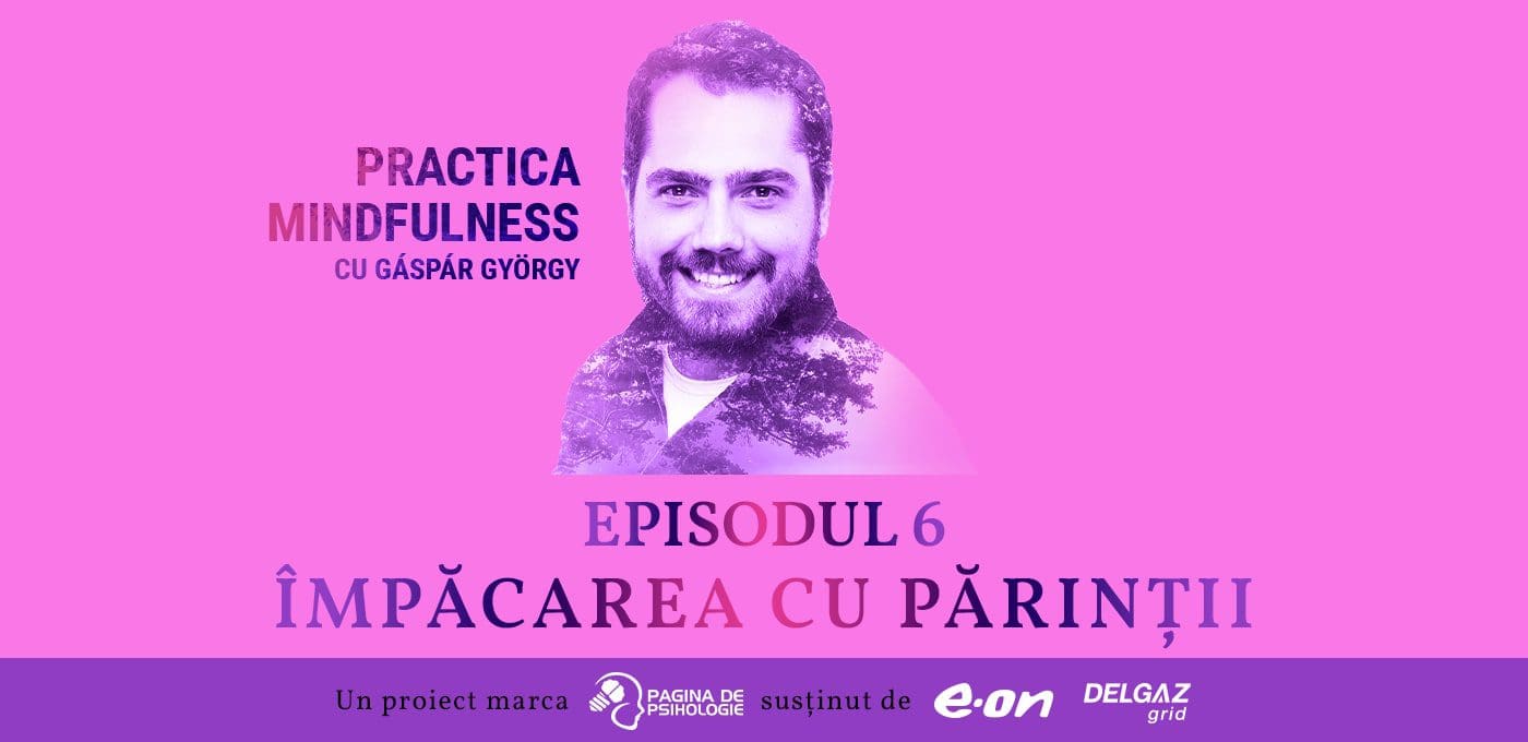 Practica mindfulness cu Gáspár György: Împăcarea cu părinții [AUDIO]