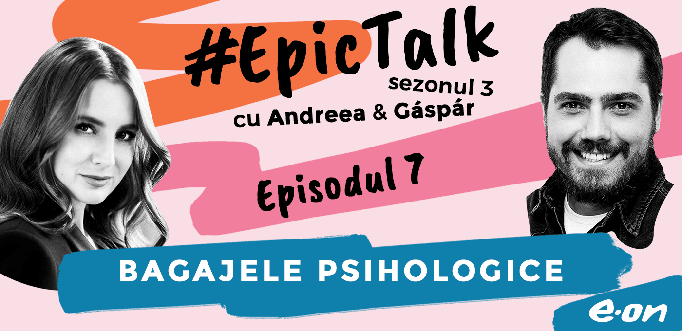 #EpicTalk – The Podcast: Bagajele psihologice [AUDIO]