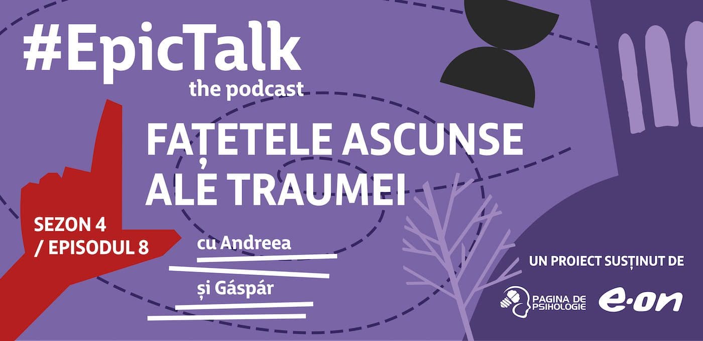 EpicTalk – The podcast: Fațetele ascunse ale traumei [VIDEO]