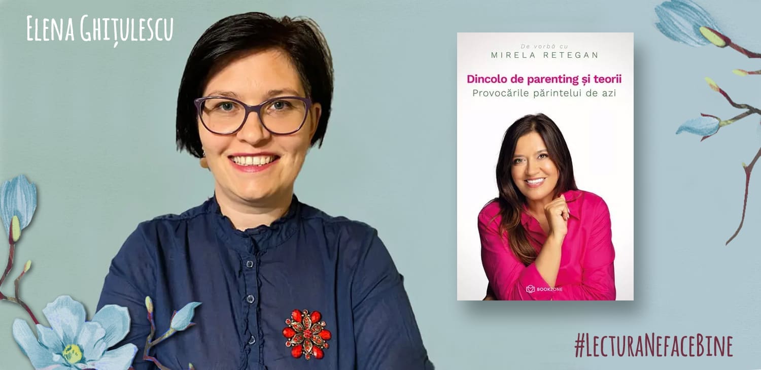#LecturaNeFaceBine: „Dincolo de parenting și teorii“, recomandarea Elenei Ghițulescu