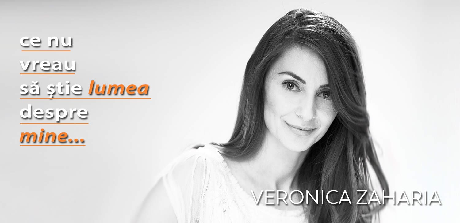 Veronica Zaharia – Ce nu vreau să știe lumea despre mine